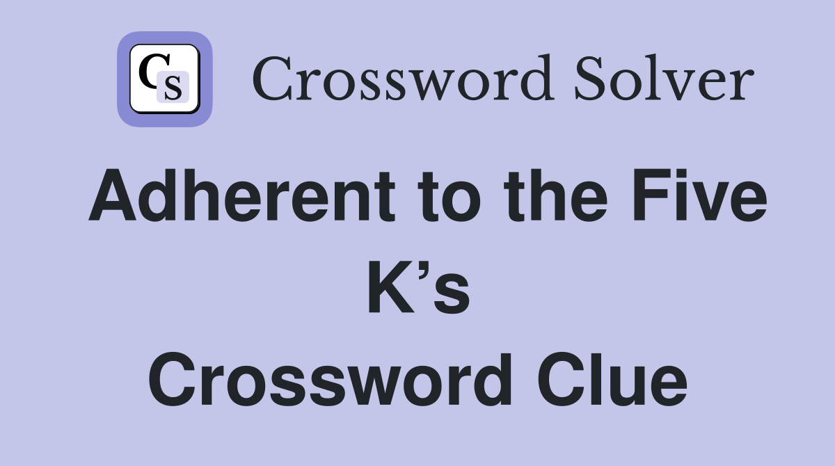 Adherent to the Five K’s Crossword Clue