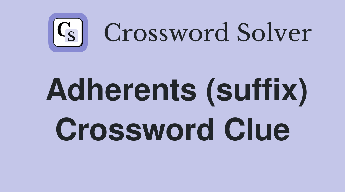 Adherents (suffix) Crossword Clue