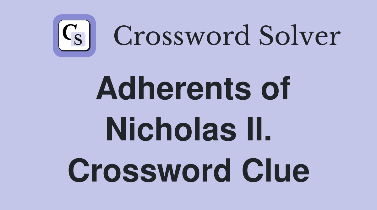 Adherents of Nicholas II. Crossword Clue