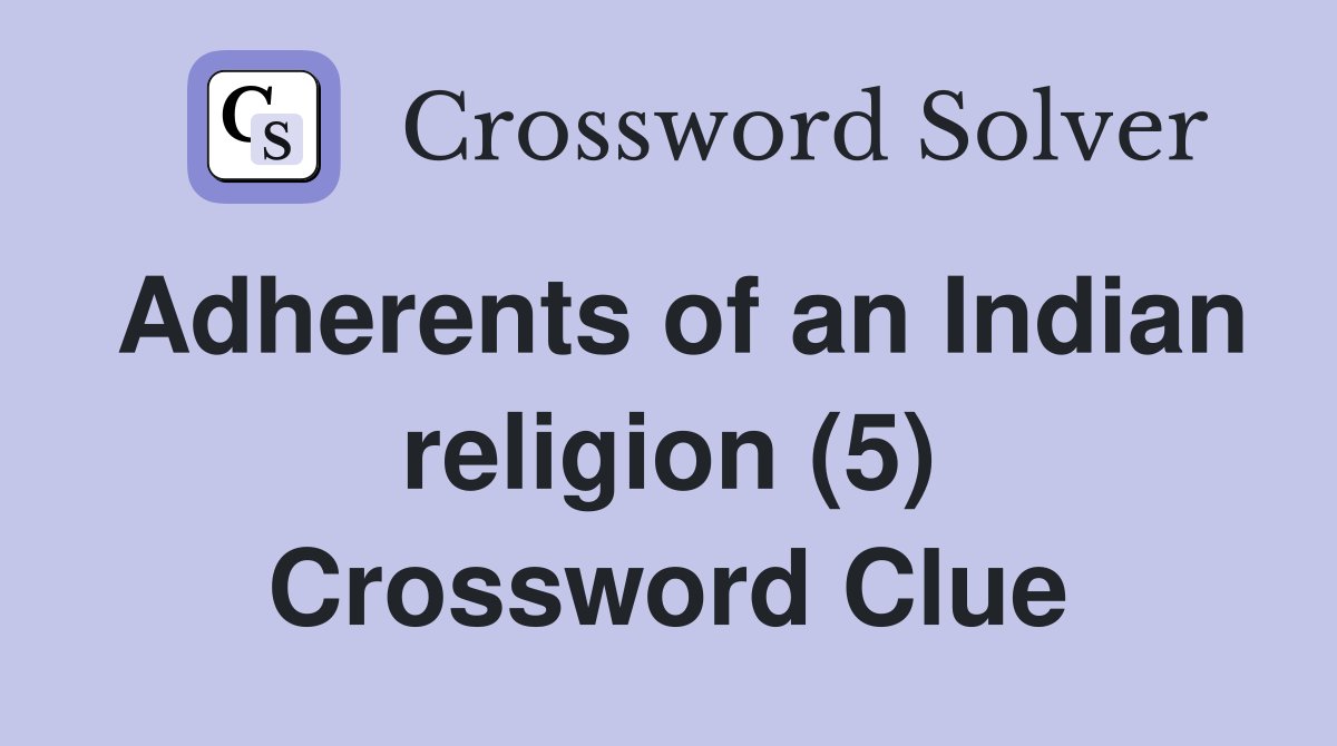 Adherents of an Indian religion (5) Crossword Clue