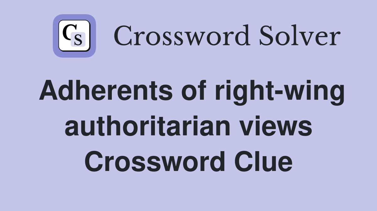 Adherents of right-wing authoritarian views Crossword Clue