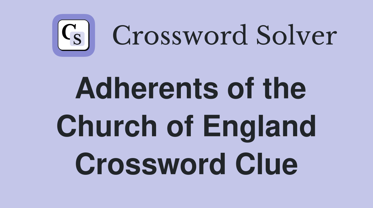 Adherents of the Church of England Crossword Clue