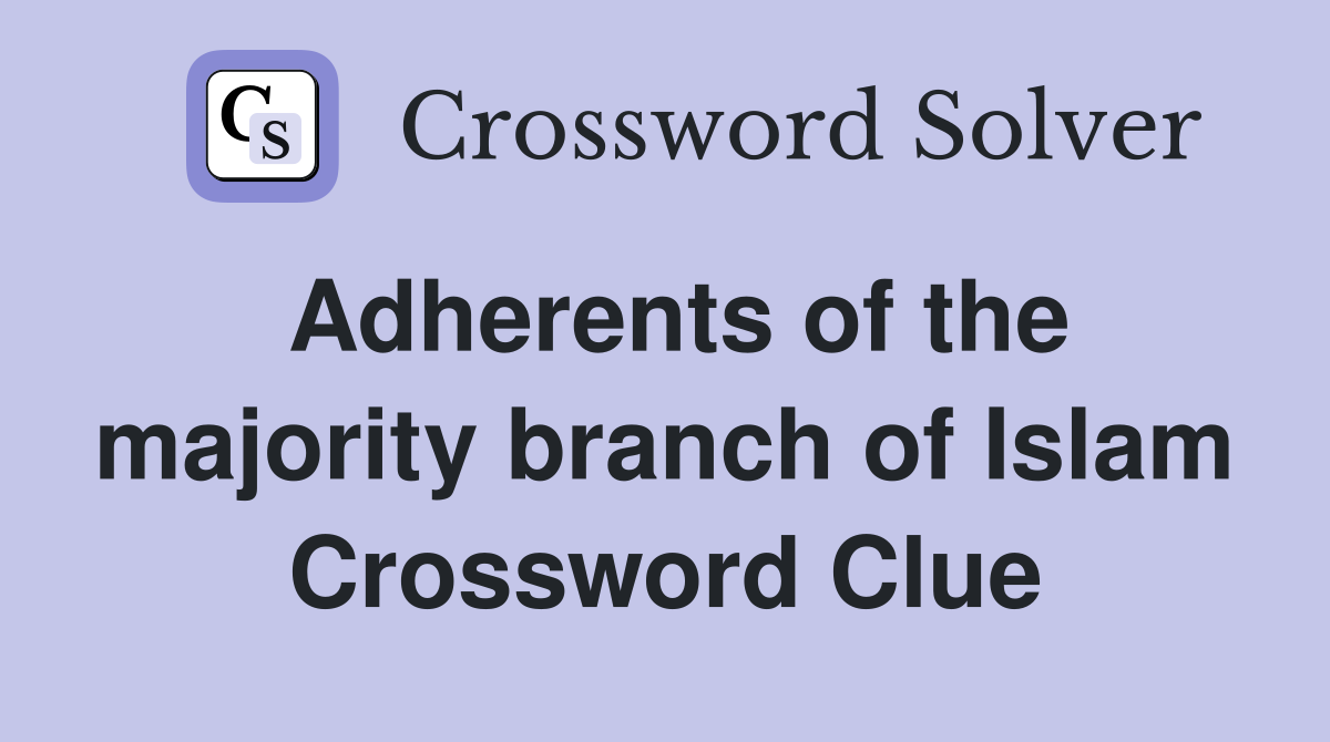 Adherents of the majority branch of Islam Crossword Clue