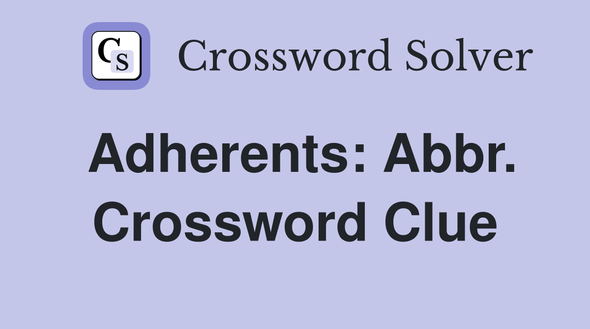 Adherents: Abbr. Crossword Clue