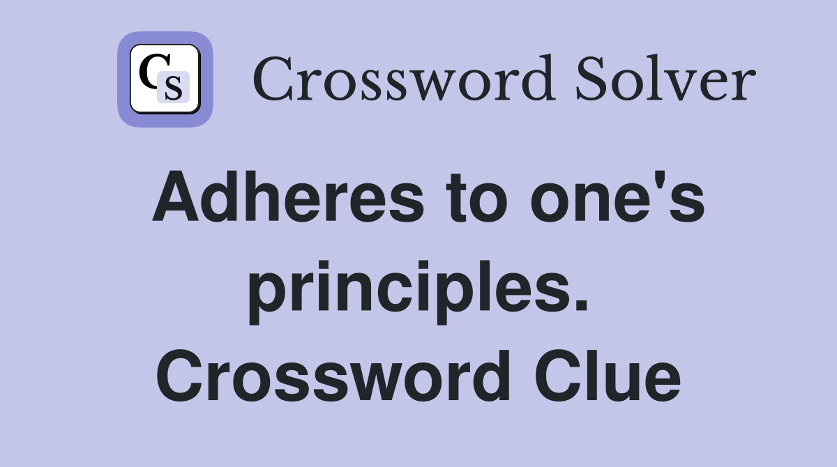 Adheres to one's principles. Crossword Clue