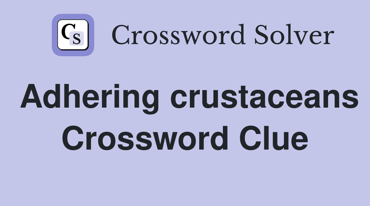 Adhering crustaceans Crossword Clue