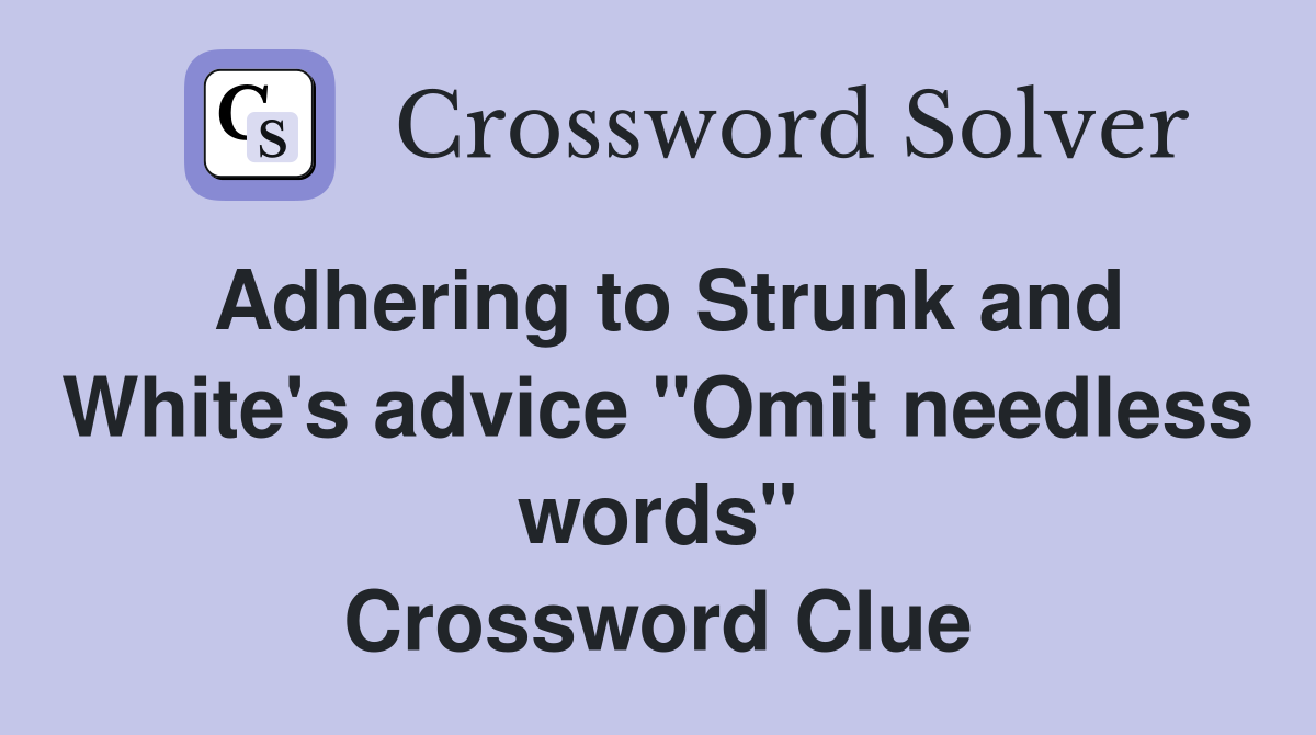 Adhering to Strunk and White's advice "Omit needless words" Crossword Clue