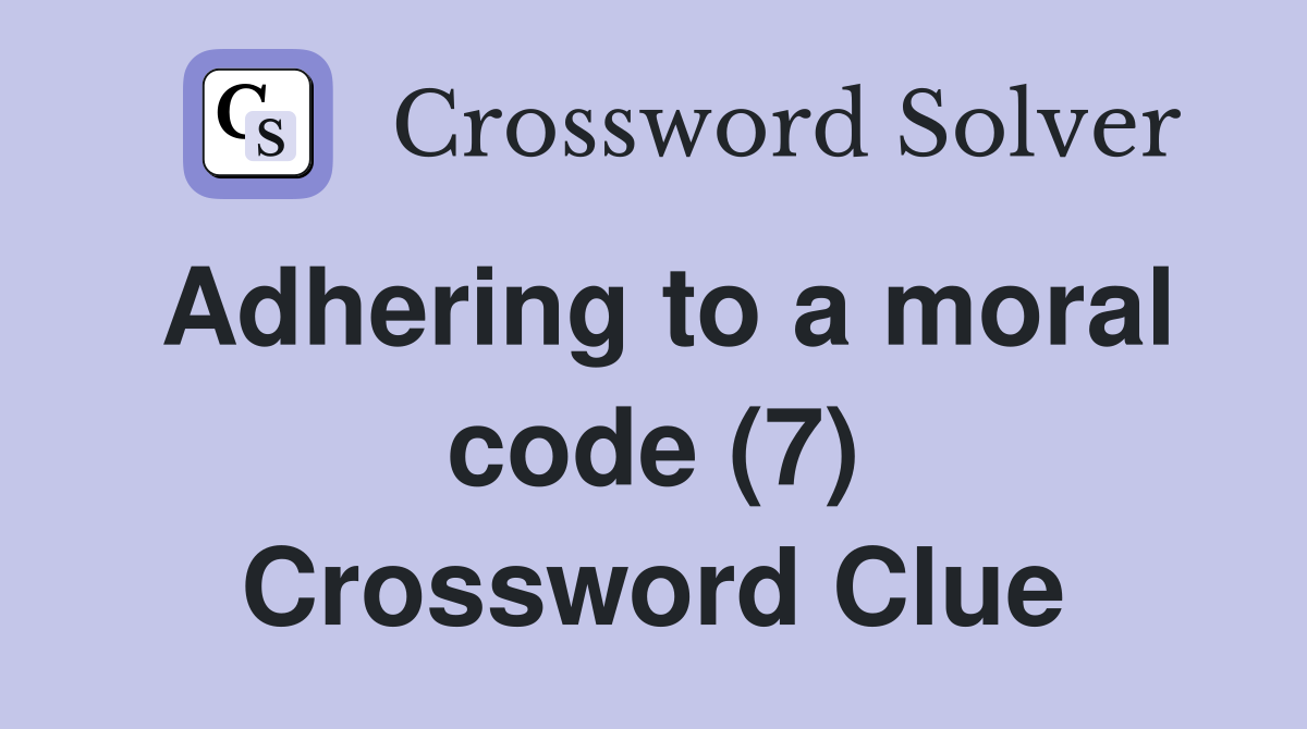 Adhering to a moral code (7) Crossword Clue
