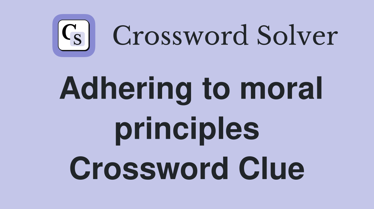 Adhering to moral principles Crossword Clue