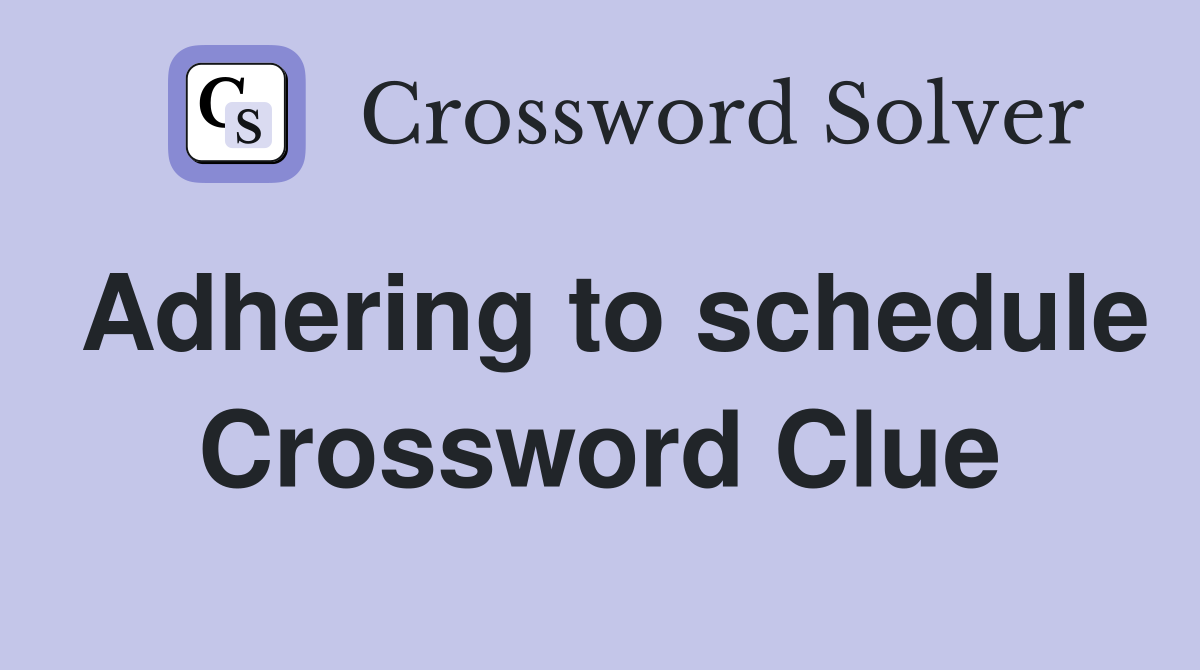 Adhering to schedule Crossword Clue