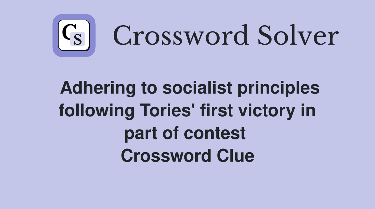 Adhering to socialist principles following Tories' first victory in part of contest  Crossword Clue