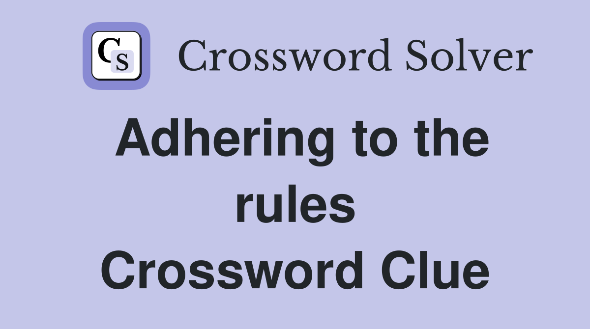 Adhering to the rules Crossword Clue