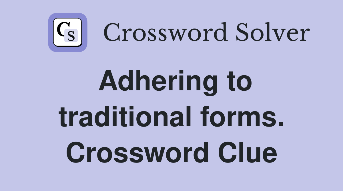 Adhering to traditional forms. Crossword Clue