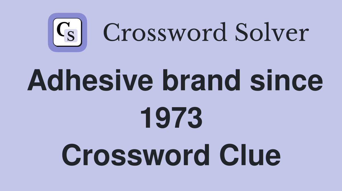 Adhesive brand since 1973 Crossword Clue