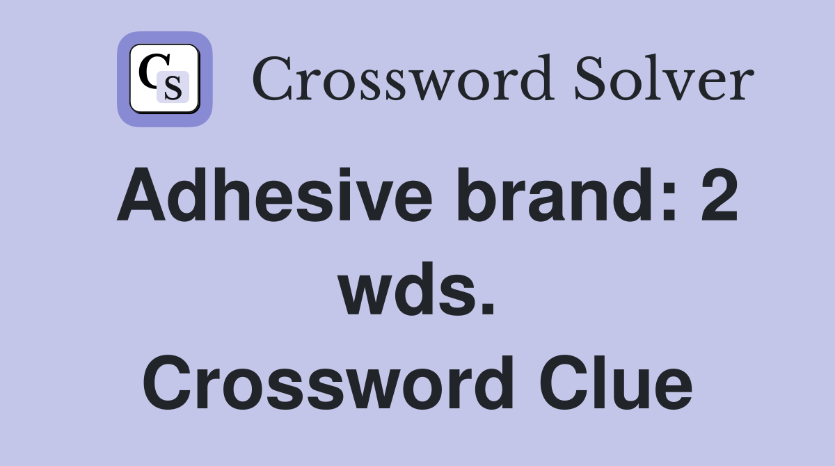 Adhesive brand: 2 wds. Crossword Clue
