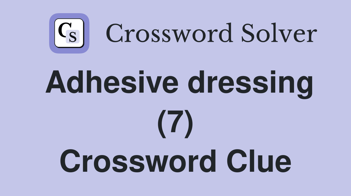 Adhesive dressing (7) Crossword Clue