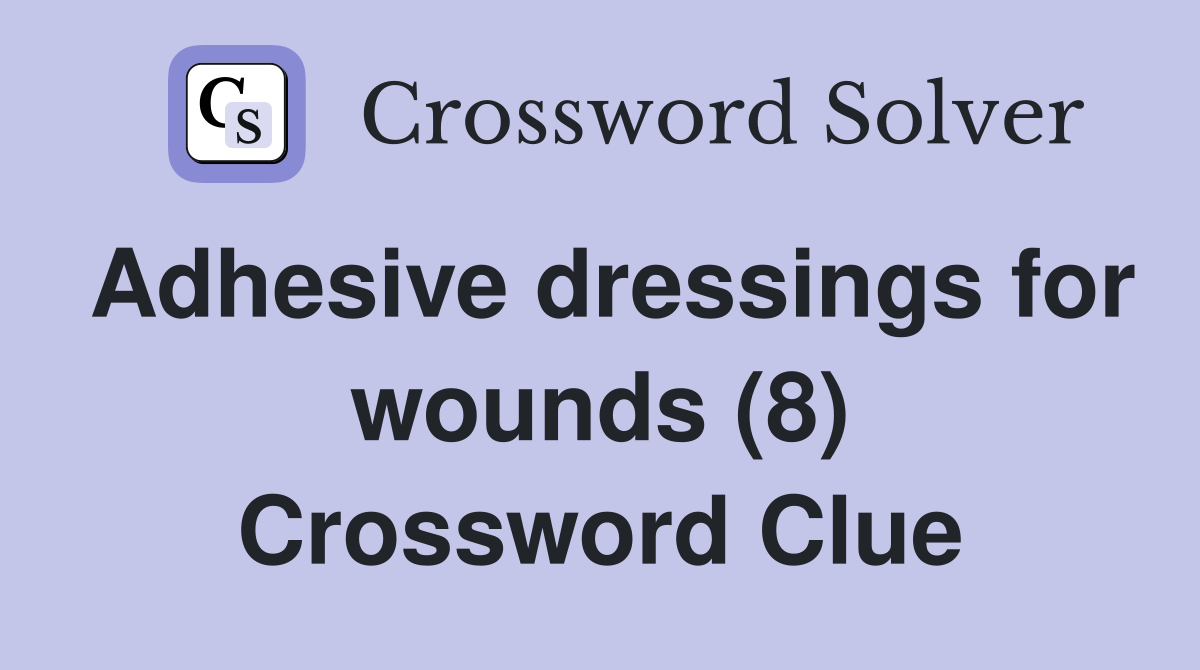 Adhesive dressings for wounds (8) Crossword Clue