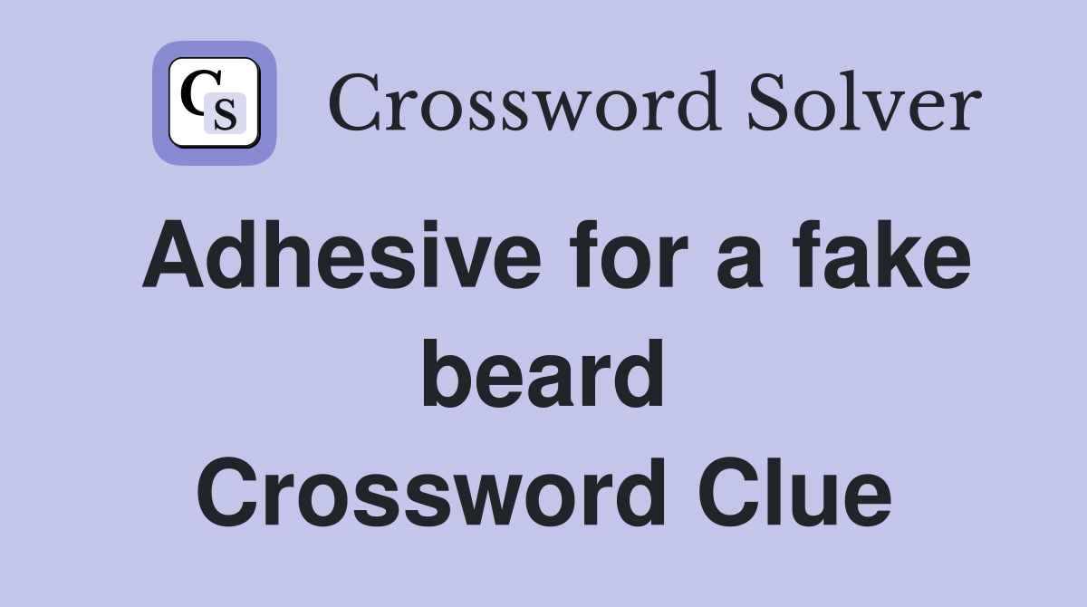 Adhesive for a fake beard Crossword Clue
