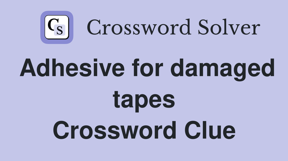 Adhesive for damaged tapes Crossword Clue