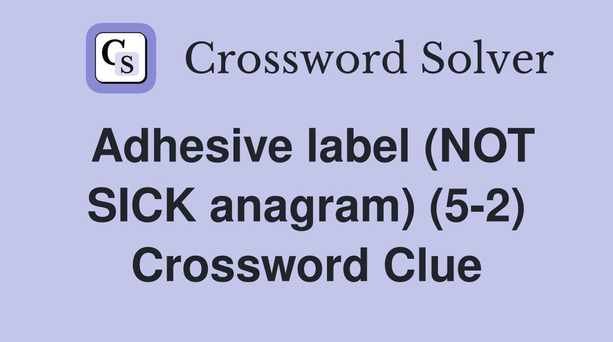 Adhesive label (NOT SICK anagram) (5-2) Crossword Clue