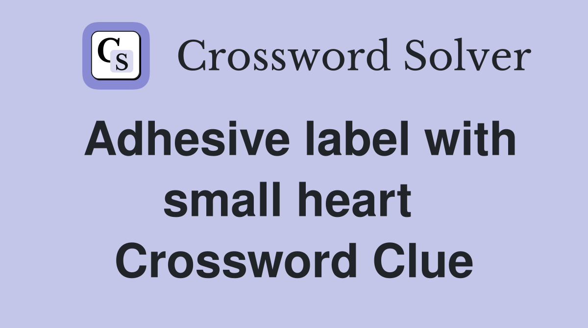 Adhesive label with small heart  Crossword Clue