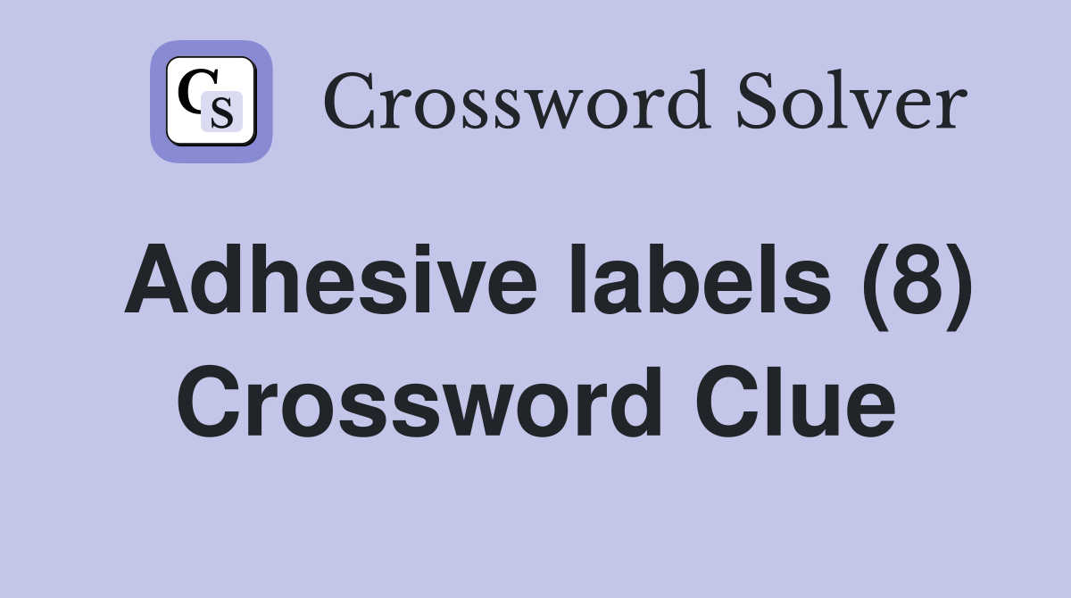 Adhesive labels (8) Crossword Clue
