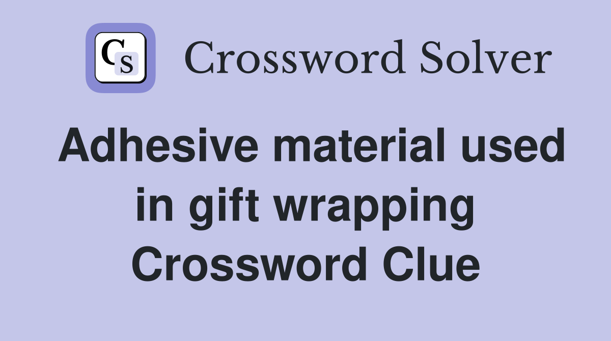 Adhesive material used in gift wrapping Crossword Clue