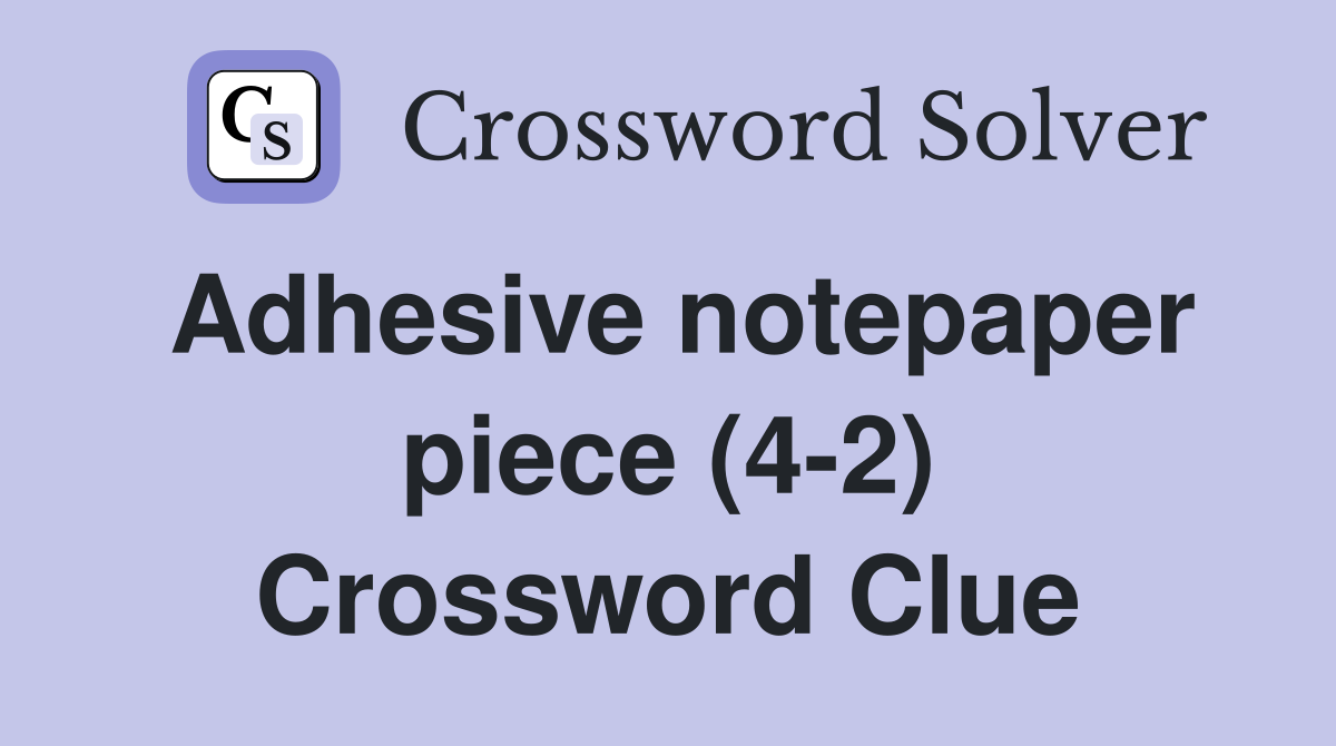 Adhesive notepaper piece (4-2) Crossword Clue