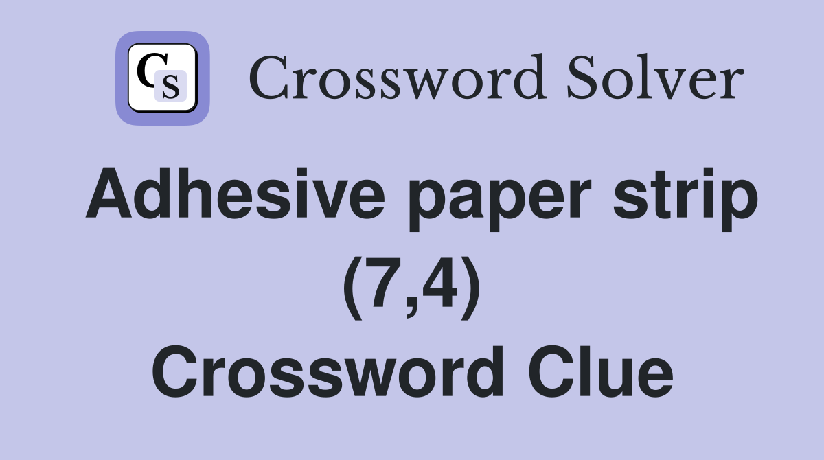 Adhesive paper strip (7,4) Crossword Clue