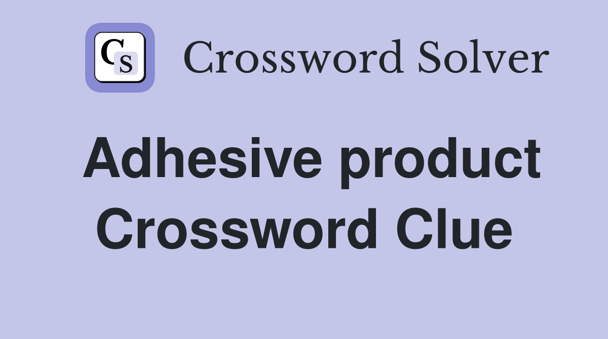 Adhesive product Crossword Clue