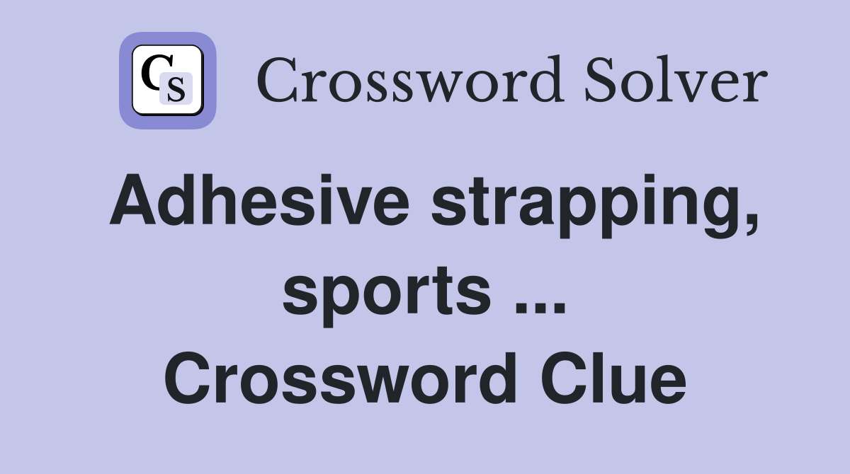 Adhesive strapping, sports ... Crossword Clue