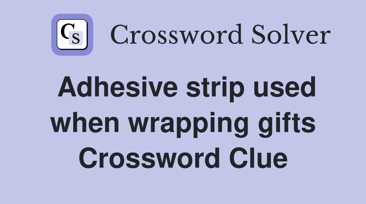 Adhesive strip used when wrapping gifts Crossword Clue