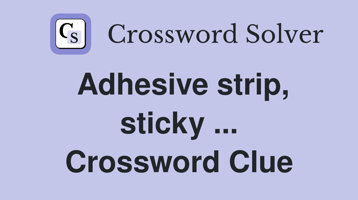 Adhesive strip, sticky ... Crossword Clue