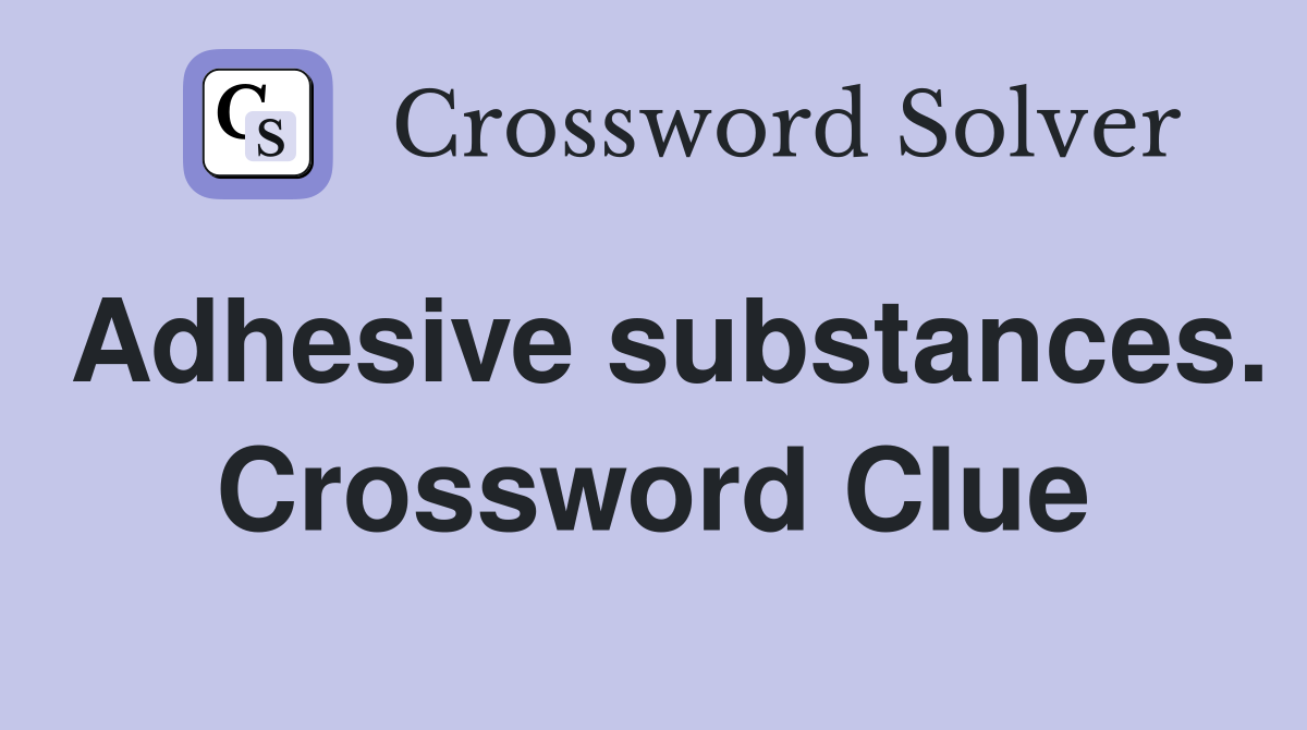 Adhesive substances. Crossword Clue