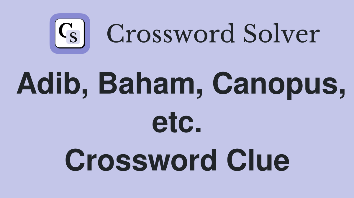 Adib, Baham, Canopus, etc. Crossword Clue