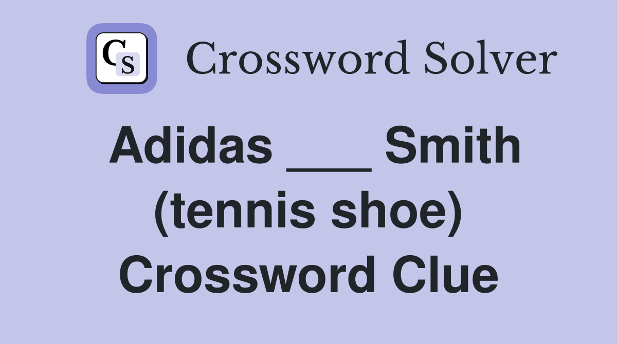Adidas ___ Smith (tennis shoe) Crossword Clue