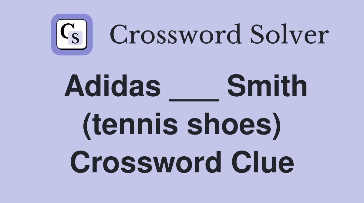 Adidas ___ Smith (tennis shoes) Crossword Clue