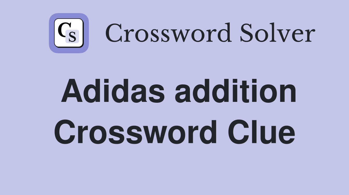 Adidas addition Crossword Clue