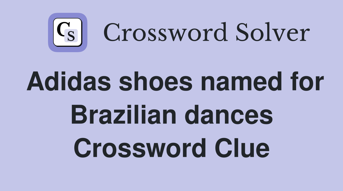 Adidas shoes named for Brazilian dances Crossword Clue