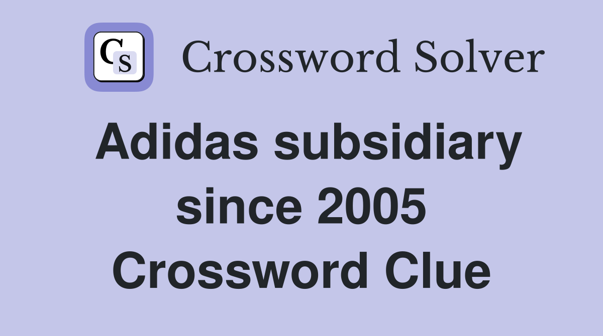 Adidas subsidiary since 2005 Crossword Clue