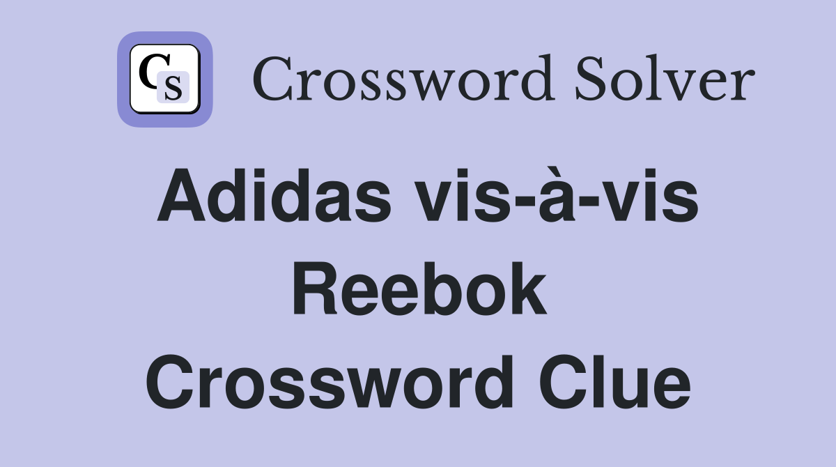 Adidas vis-à-vis Reebok Crossword Clue