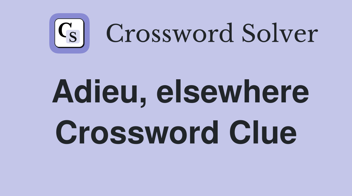 Adieu, elsewhere Crossword Clue