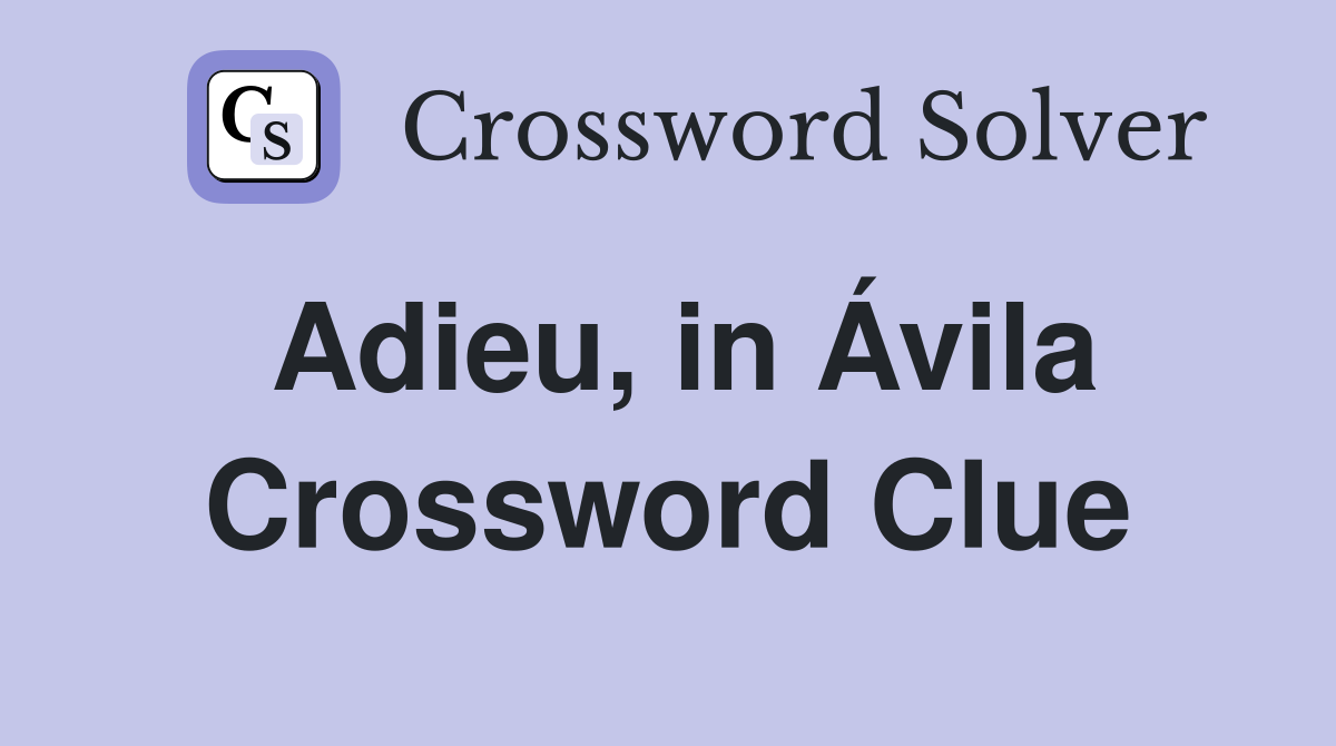 Adieu, in Ávila Crossword Clue