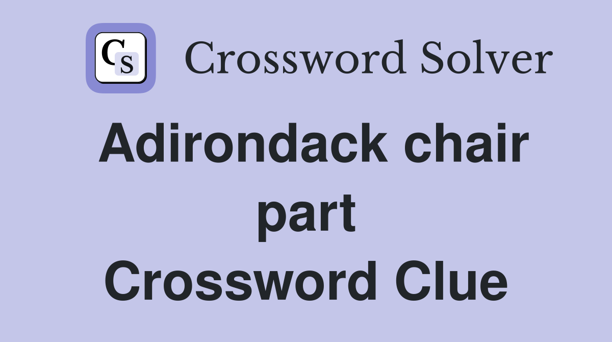 Adirondack chair part Crossword Clue