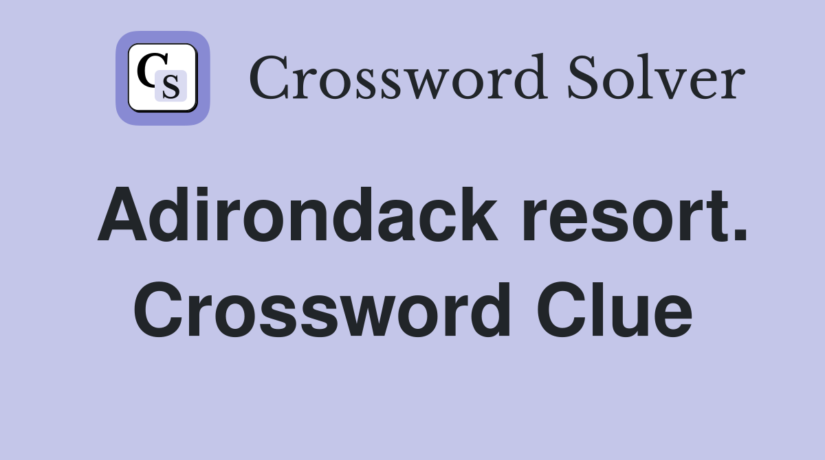 Adirondack resort. Crossword Clue