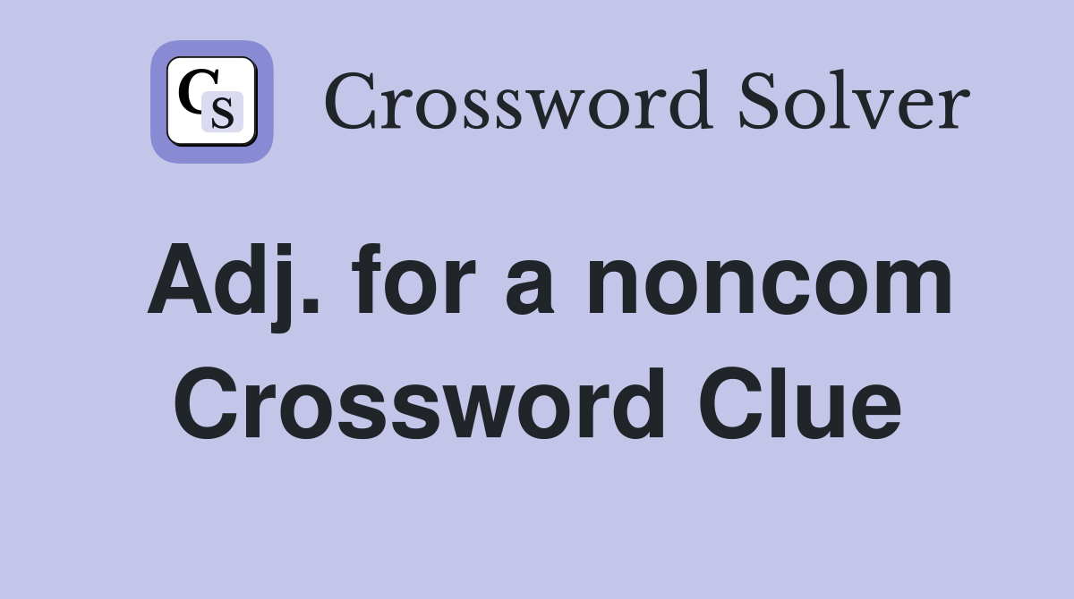 Adj. for a noncom Crossword Clue