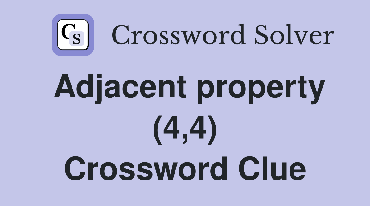 Adjacent property (4,4) Crossword Clue