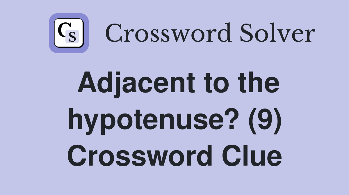 Adjacent to the hypotenuse? (9) Crossword Clue