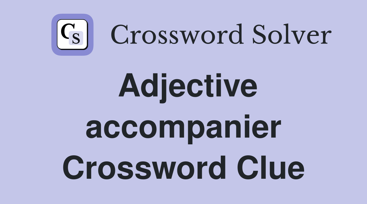 Adjective accompanier Crossword Clue
