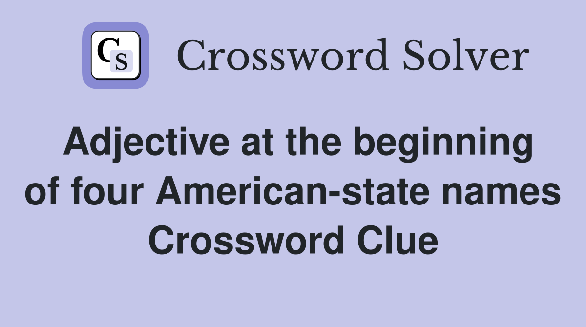 Adjective at the beginning of four American-state names Crossword Clue